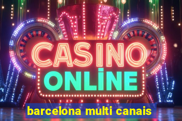 barcelona multi canais